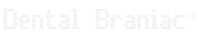 Dental Brainiac™